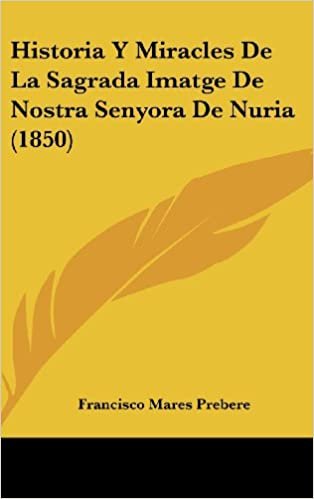 Historia y Miracles de La Sagrada Imatge de Nostra Senyora de Nuria (1850)