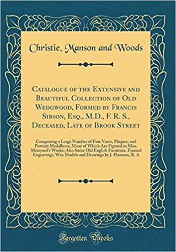 okumak Catalogue of the Extensive and Beautiful Collection of Old Wedgwood, Formed by Francis Sibson, Esq., M.D., F. R. S., Deceased, Late of Brook Street: ... Medallions, Many of Which Are Figured in Mi