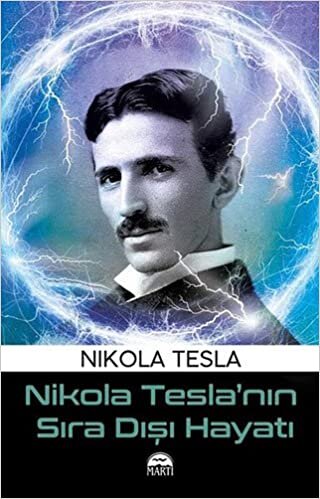 okumak Nikola Tesla’nın Sıra Dışı Hayatı