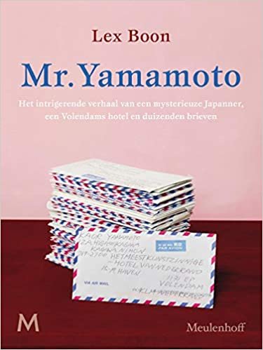 okumak Mr. Kaor Yamamoto: het intrigerende verhaal van een mysterieuze Japanner, een Volendams hotel en duizenden brieven