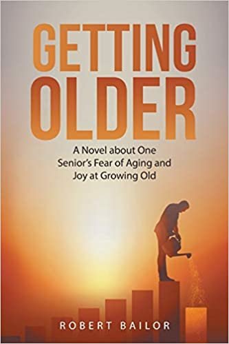 okumak Getting Older: A Novel About One Seniors Fear of Aging and Joy at Growing Old