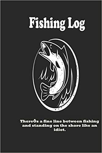 okumak There’s a fine line between fishing and standing on the shore like an idiot.: Fishing Log : Blank Lined Journal Notebook, 100 Pages, Soft Matte Cover, 6 x 9 In