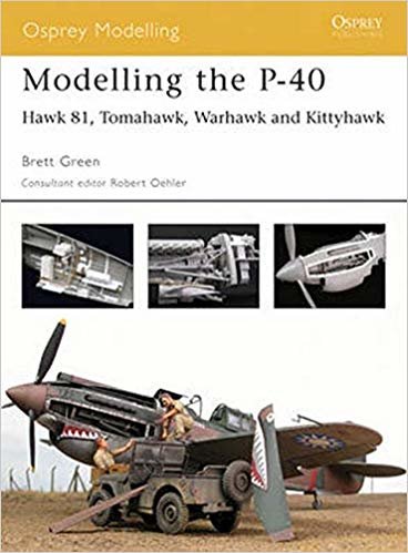 okumak Modelling the P-40: Hawk 81, Tomahawk, Warhawk and Kittyhawk (Osprey Modelling)