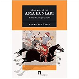 okumak Türk Tarihinde Asya Hunları Birinci Hakimiyet Dönemİ