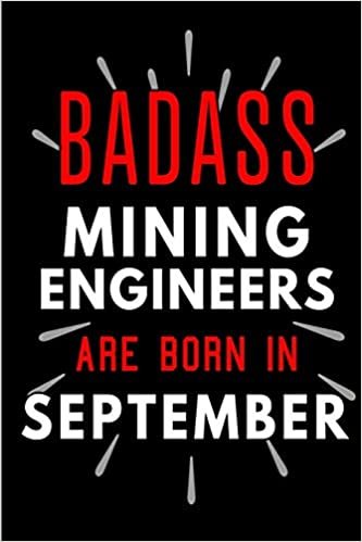 okumak Badass Mining Engineers Are Born In September: Blank Lined Funny Journal Notebooks Diary as Birthday, Welcome, Farewell, Appreciation, Thank You, ... Coworkers. Alternative to B-day present card