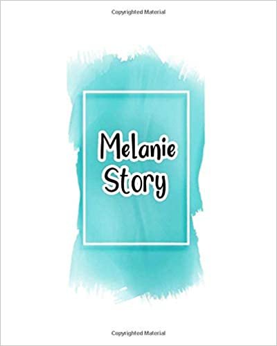 okumak Melanie story: 100 Ruled Pages 8x10 inches for Notes, Plan, Memo,Diaries Your Stories and Initial name on Frame  Water Clolor Cover