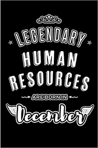 okumak Legendary Human Resources are born in December: Blank Lined profession Journal Notebooks Diary as Appreciation, Birthday, Welcome, Farewell, Thank ... &amp; friends. Alternative to B-day present Card