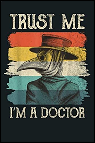 okumak Trust Me I M A Doctor Plague Doctor Face Mask Physician: Notebook Planner - 6x9 inch Daily Planner Journal, To Do List Notebook, Daily Organizer, 114 Pages