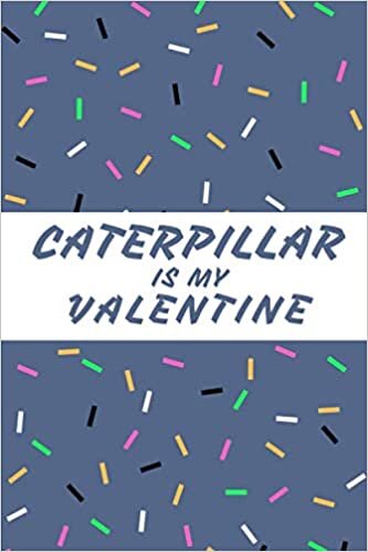 okumak CATERPILLAR Is My Valentine: Blank Lined Notebook, Composition Book, Diary gift for Women, Men, s, Children and students (Animal Lover Notebook)