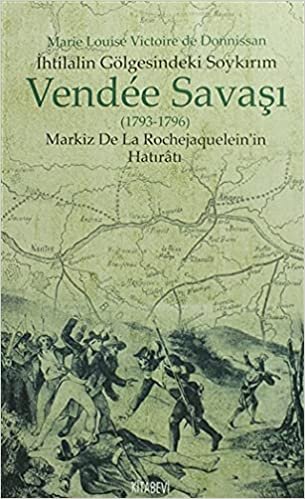 okumak İhtilalin Gölgesindeki Soykırım Vendee Savaşı 1793-1796: Markiz De Le Rochejaquelein&#39;in Hatıratı