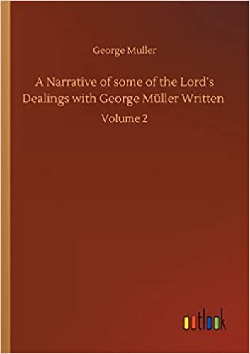 okumak A Narrative of some of the Lord&#39;s Dealings with George Müller Written: Volume 2
