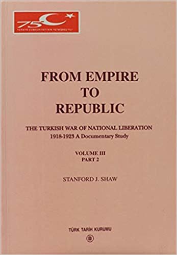 okumak From Empire To Republic Volume 3 Part: 2 The Turkish War of National Liberation 1918-1923 A Documentary Study