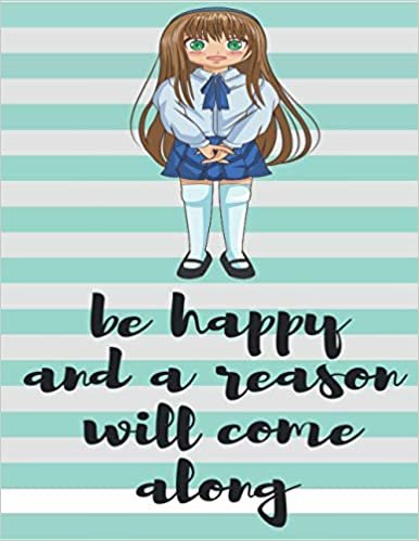 okumak Be happy and a reason will come along: Notebook And Journal To Write In For Girls / 8.5x11 Unique Diary / 120 Blank Lined Pages / Happy Birthday Gift / Novelty Composition Book