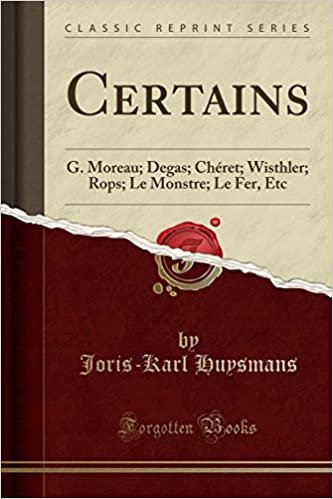okumak Certains: G. Moreau; Degas; Chéret; Wisthler; Rops; Le Monstre; Le Fer, Etc (Classic Reprint)