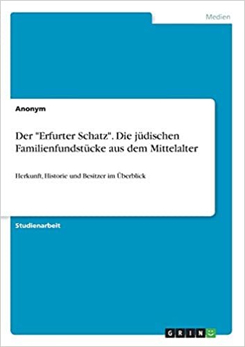 okumak Der &quot;Erfurter Schatz&quot;. Die jüdischen Familienfundstücke aus dem Mittelalter: Herkunft, Historie und Besitzer im Überblick