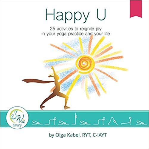 okumak Happy U: 25 activities to reignite joy in your yoga practice and your life