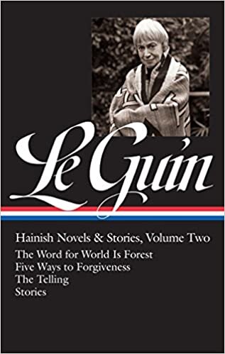 okumak Ursula K. Le Guin: Hainish Novels and Stories Vol. 2 (LOA #297): The Word for World Is Forest / Five Ways to Forgiveness / The Telling / stories (Library of America Ursula K. Le Guin Edition, Band 3)
