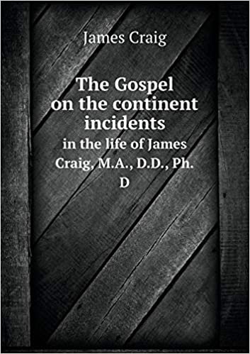 okumak The Gospel on the continent incidents in the life of James Craig, M.A., D.D., Ph.D
