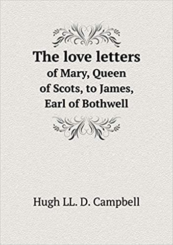 okumak The Love Letters of Mary, Queen of Scots, to James, Earl of Bothwell