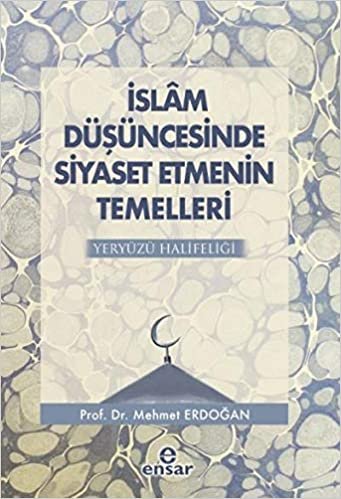okumak İslam Düşüncesinde Siyaset Etmenin Temelleri-Yeryüzü Halifeliği