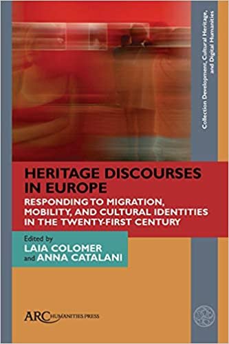 okumak HERITAGE DISCOURSES IN EUROPE: Responding to Migration, Mobility, and Cultural Identities in the Twenty-First Century (Collection Development, Cultural Heritage, and Digital Humanities)