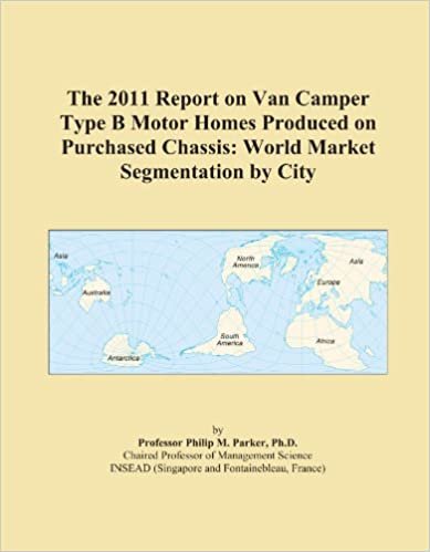 okumak The 2011 Report on Van Camper Type B Motor Homes Produced on Purchased Chassis: World Market Segmentation by City