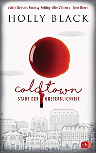 okumak COLDTOWN – Stadt der Unsterblichkeit: »Coldtown ist mein liebstes Fantasy-Setting aller Zeiten.« John Green