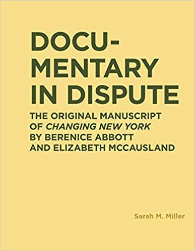 okumak Documentary in Dispute: The Original Manuscript of Changing New York by Berenice Abbott and Elizabeth McCausland (RIC BOOKS (Ryerson Image Centre Books))
