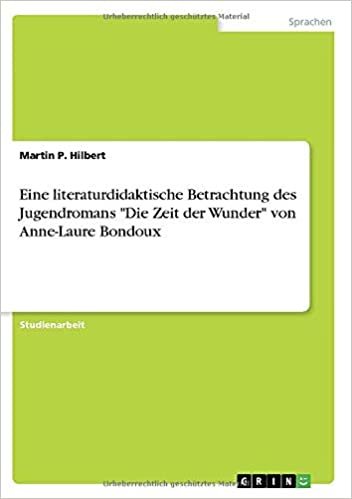 okumak Eine literaturdidaktische Betrachtung des Jugendromans &quot;Die Zeit der Wunder&quot; von Anne-Laure Bondoux