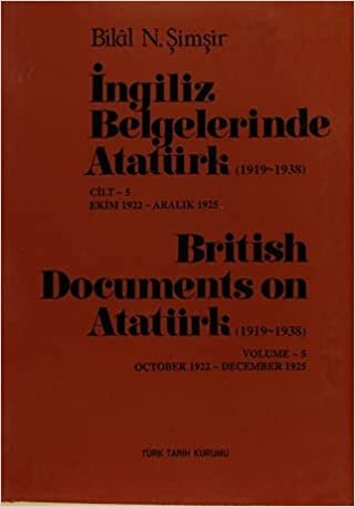 okumak İngiliz Belgelerinde Atatürk (1919-1938) Cilt: 5 Ekim 1922-Aralık 1925 / British Documents on Atatürk (1919 - 1938) Volume: 5 October1922-December 1925