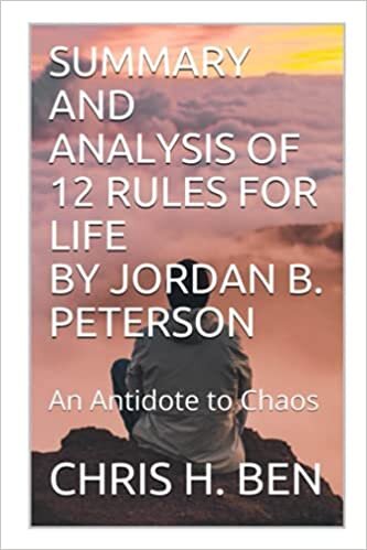 okumak SUMMARY AND ANALYSIS OF 12 RULES FOR LIFE BY JORDAN B. PETERSON: An Antidote to Chaos
