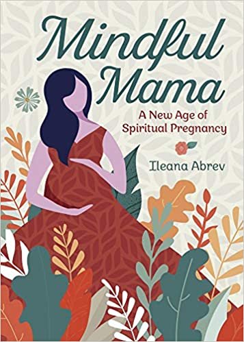 okumak Mindful Mama: A New Age of Spiritual Pregnancy
