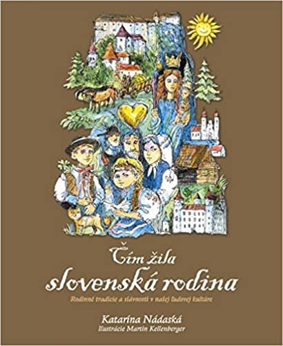 okumak Čím žila slovenská rodina: Rodinné tradície a slávnosti v našej ľudovej kultúre (2014)