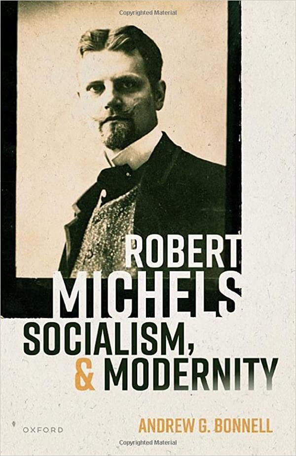 okumak Robert Michels, Socialism, and Modernity (Oxford Studies in Modern European History)