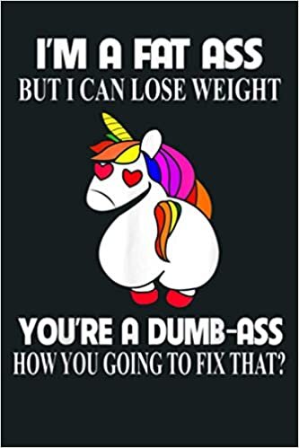okumak I M A Fat Ass But I Can Lose Weight Unicorn Gift Boy Girl: Notebook Planner - 6x9 inch Daily Planner Journal, To Do List Notebook, Daily Organizer, 114 Pages