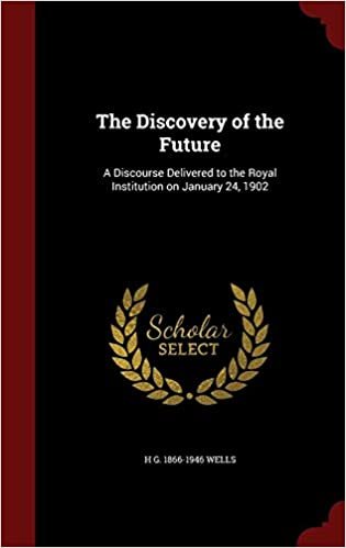 okumak The Discovery of the Future: A Discourse Delivered to the Royal Institution on January 24, 1902