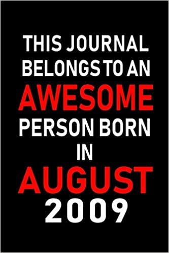 okumak This Journal belongs to an Awesome Person Born in August 2009: Blank Lined Born In August with Birth Year Journal Notebooks Diary as Appreciation, ... gifts. ( Perfect Alternative to B-day card )