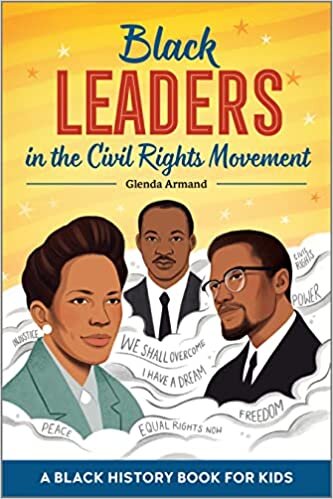 Black Leaders in the Civil Rights Movement: A Black History Book for Kids