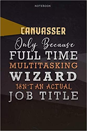 okumak Lined Notebook Journal Canvasser Only Because Full Time Multitasking Wizard Isn&#39;t An Actual Job Title Working Cover: Personal, Personalized, Paycheck ... Pages, Goals, 6x9 inch, Organizer, A Blank