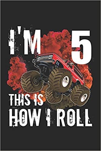 okumak i&#39;m 5 This is How I Roll: 5th birthday Monster Truck lovers Notebook, blank lined journal for who loves monster trucks