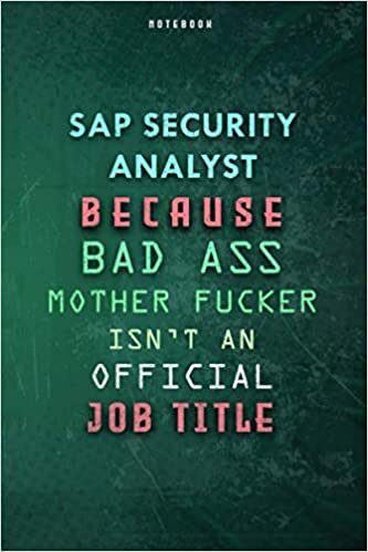 okumak Sap Security Analyst Because Bad Ass Mother F*cker Isn&#39;t An Official Job Title Lined Notebook Journal Gift: 6x9 inch, Gym, Over 100 Pages, Paycheck Budget, Weekly, Daily Journal, Planner, To Do List