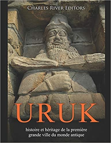 okumak Uruk: histoire et héritage de la première grande ville du monde antique