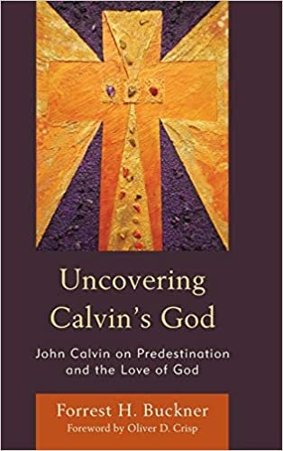 okumak Uncovering Calvins God: John Calvin on Predestination and the Love of God