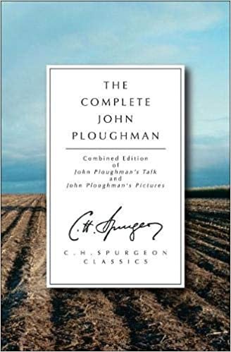 okumak The Complete John Ploughman: Combined Edition of John Ploughman&#39;s &quot;Talk&quot; and John Ploughman&#39;s &quot;Pictures&quot; (C.H. Spurgeon Classics)