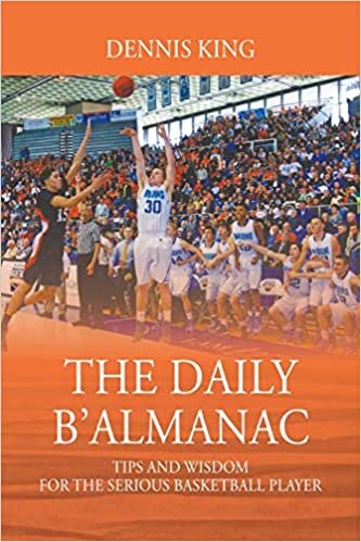 okumak THE DAILY B&#39;ALMANAC: TIPS AND WISDOM FOR THE SERIOUS BASKETBALL PLAYER