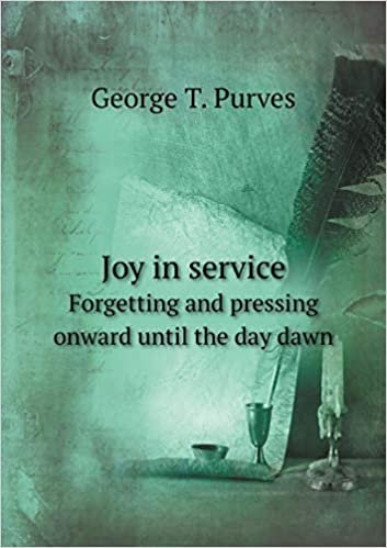 okumak Joy in service Forgetting and pressing onward until the day dawn