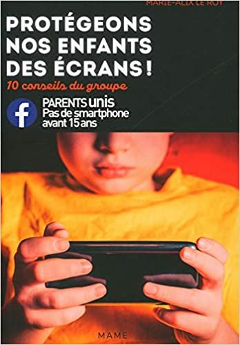 okumak Protégeons nos enfants des écrans ! 10 conseils du groupe Parents unis contre les smartphones (FAMILLE)