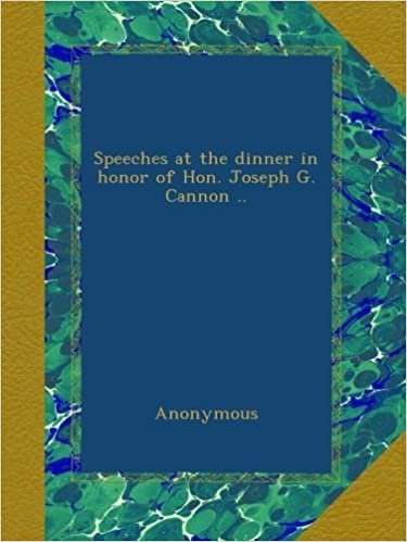 okumak Speeches at the dinner in honor of Hon. Joseph G. Cannon ..