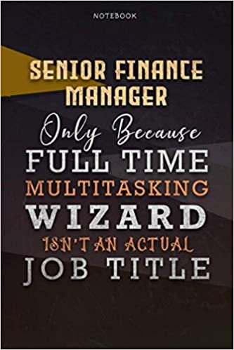okumak Lined Notebook Journal Senior Finance Manager Only Because Full Time Multitasking Wizard Isn&#39;t An Actual Job Title Working Cover: Personalized, 6x9 ... Personal, Paycheck Budget, Goals, Organizer