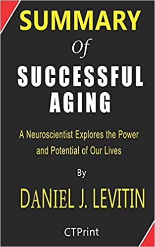 okumak Summary of Successful Aging By Daniel J. Levitin - A Neuroscientist Explores the Power and Potential of Our Lives.